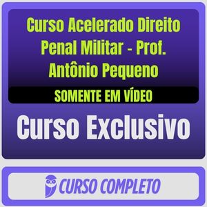 Curso Acelerado Direito Penal Militar - Prof. Antônio Pequeno (Somente em Vídeo)