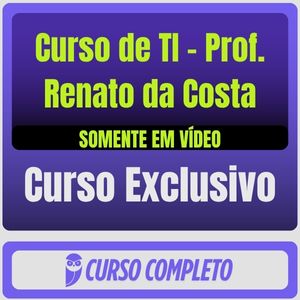 Curso de TI - Prof. Renato da Costa (Somente em Vídeo)