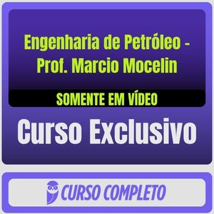 Curso Completo de Engenharia de Petróleo - Prof. Marcio Mocelin (Somente em Vídeo)