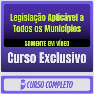 Curso de Legislação Aplicável a Todos os Municípios (Somente em Vídeo)