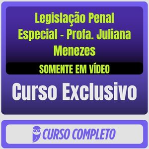 Curso de Legislação Penal Especial - Profa. Juliana Menezes (Somente em Vídeo)