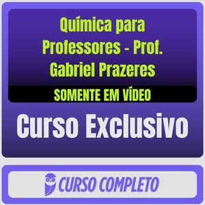 Curso de Química para Professores - Prof. Gabriel Prazeres (Somente em Vídeo)