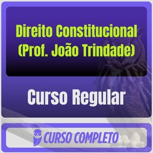 Curso Regular de Direito Constitucional (Prof. João Trindade)