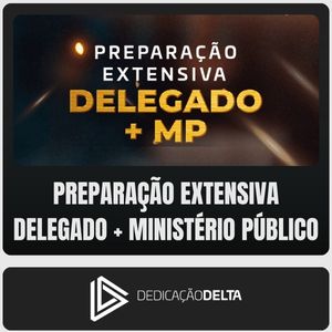Preparação Extensiva (Delegado + Ministério Público) - Dedicação Delta