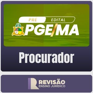 PGE-MA (Procurador) Revisão Ensino Jurídico - Pré-Edital