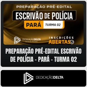Preparação Pré-edital - Pará (Escrivão de Polícia Civil) Dedicação Delta