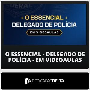 O Essencial para Delegado de Polícia (Dedicação Delta)