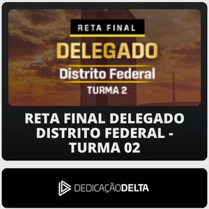 PC-DF - Reta Final Delegado-Turma 02 (Dedicação Delta)  Pós-Edital - 2026