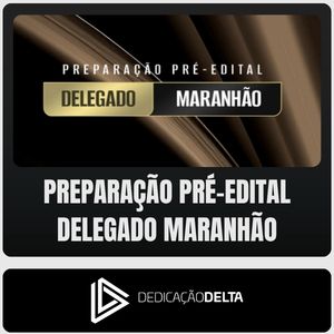 PC-MA (Delegado) Dedicação Delta - Pré-Edital - 2026 - Rateio de Curso | Rateio Concursos | Melhor Site de Rateio de Cu