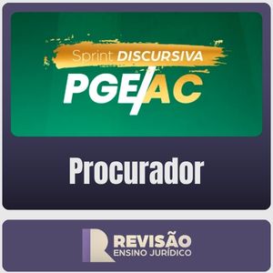 PGE-AC (Procurador) Sprint Final Discursiva - Revisão Ensino Jurídico - Pós-Edital - 2026 - Rateio de Curso | Rateio Co