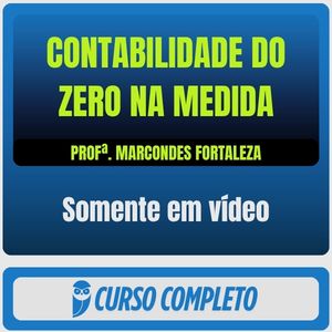 Contabilidade do Zero na Medida - Prof. Marcondes Fortaleza - Somente em Vídeo