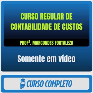 Curso Regular de Contabilidade de Custos - Prof. Marcondes Fortaleza (Somente em Vídeo)