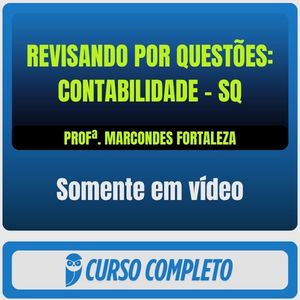 Revisando por Questões: Contabilidade - SQ - Prof. Marcondes Fortaleza (Somente em Vídeo)