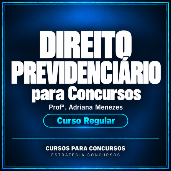 Direito Previdenciário para Concursos - Curso Regular (Profª. Adriana Menezes)