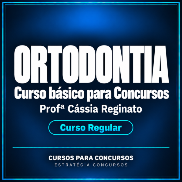 Curso básico de Ortodontia para Concursos - Curso Regular (Profª. Cássia Reginato)