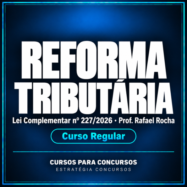 Reforma Tributária - Lei Complementar nº 227/2026 - Curso Regular (Prof. Rafael Rocha)