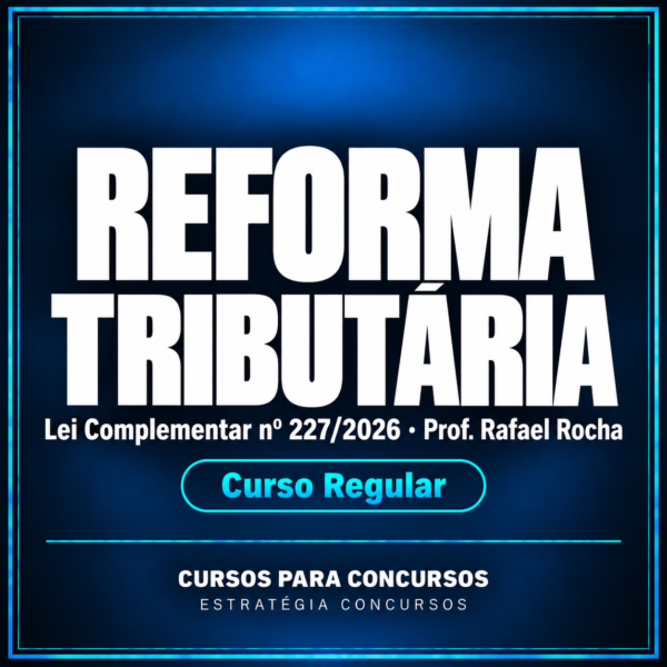Reforma Tributária - Lei Complementar nº 227/2026 - Curso Regular (Prof. Rafael Rocha)