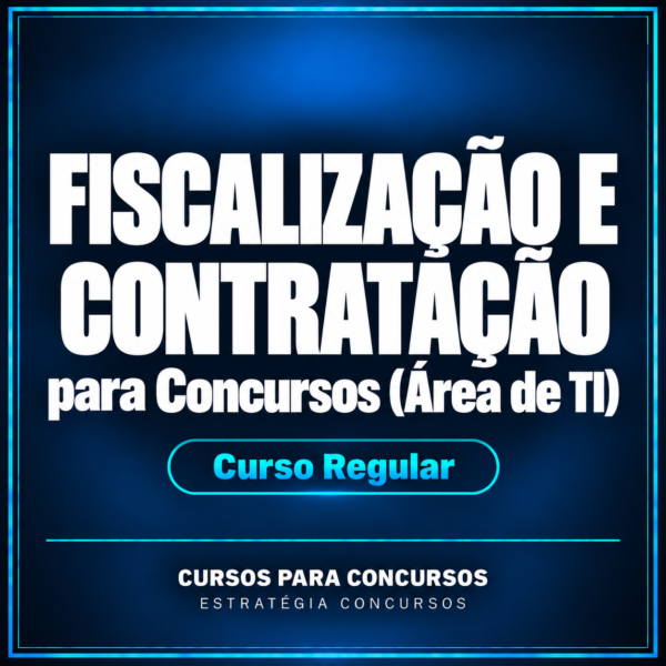 Fiscalização e Contratação para Concursos (Área de TI) - Curso Regular | Estratégia Concursos