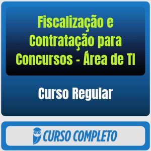 Fiscalização e Contratação para Concursos (Área de TI) - Curso Regular