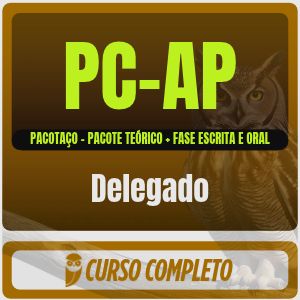 PC-AP (Delegado) Pacotaço - Pacote Teórico + Cursos para Fase Escrita e Cursos para Fase Oral - 2026 (Pós-Edital) - Lote Único