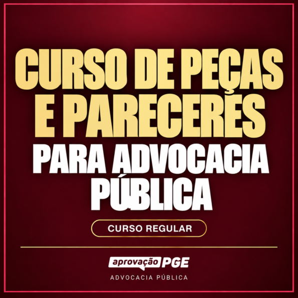 CURSO DE PEÇAS E PARECERES PARA ADVOCACIA PÚBLICA