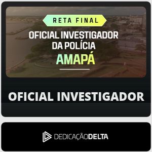 RETA FINAL OFICIAL INVESTIGADOR DE POLÍCIA AMAPÁ
