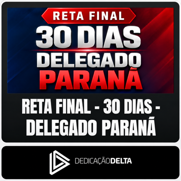 RETA FINAL 30 DIAS DELEGADO PARANÁ